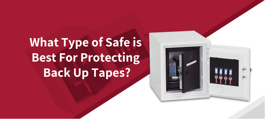 What type of safe is best for protecting back up tapes?