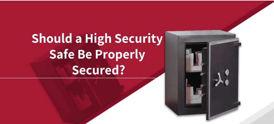 Should a High Security Safe Be Properly Secured?