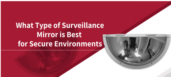 What type of surveillance mirror is best for secure environments? Thubmnail