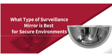 What type of surveillance mirror is best for secure environments?